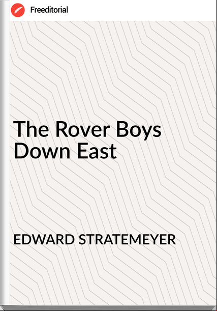 EDWARD STRATEMEYER - The Rover Boys Down East