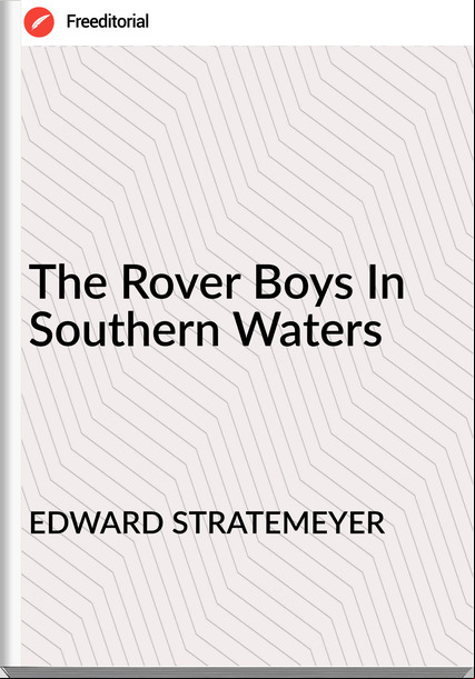 EDWARD STRATEMEYER - The Rover Boys In Southern Waters