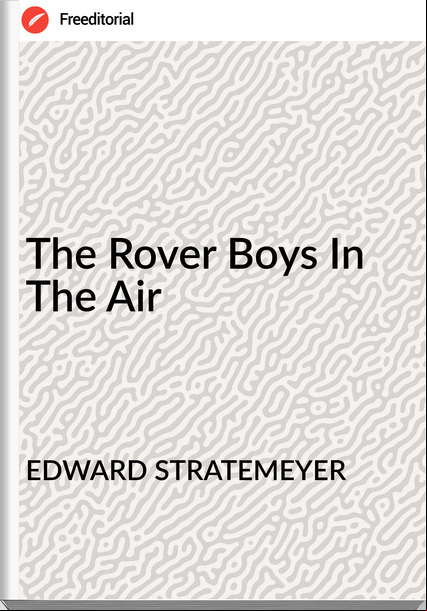 EDWARD STRATEMEYER - The Rover Boys In The Air