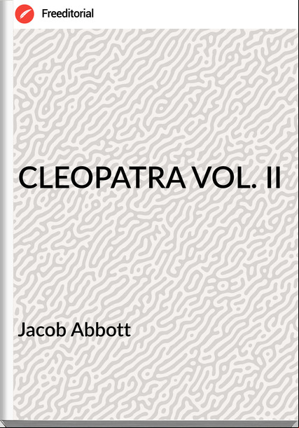 Jacob Abbott - CLEOPATRA VOL. II