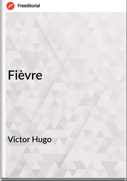 Victor Hugo - Fièvre