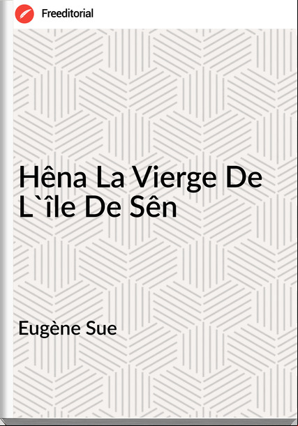 Eugène Sue - Hêna La Vierge De L'île De Sên