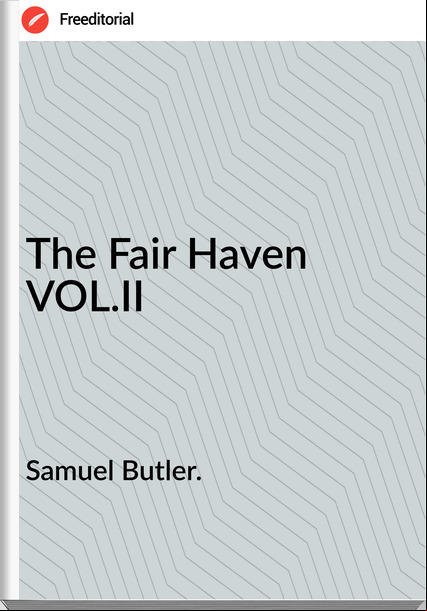 Samuel Butler. The Fair Haven VOL.II
