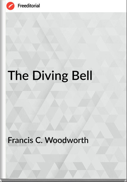Francis C. Woodworth - The Diving Bell