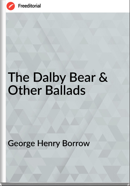George Henry Borrow The Dalby Bear & Other Ballads