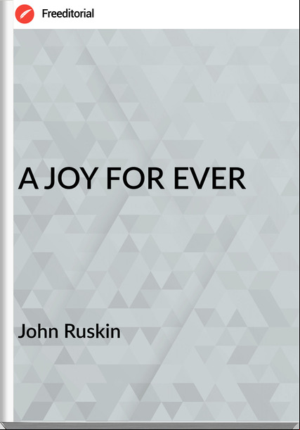 John Ruskin - A JOY FOR EVER