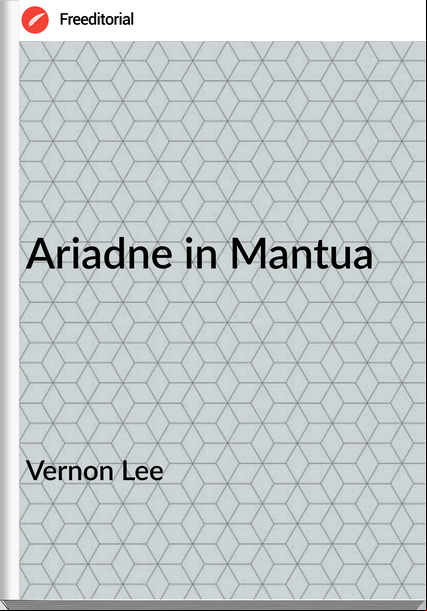 Vernon Lee - Ariadne in Mantua