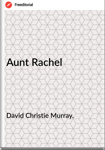 David Christie Murray. Aunt Rachel