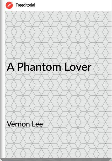 Vernon Lee - A Phantom Lover