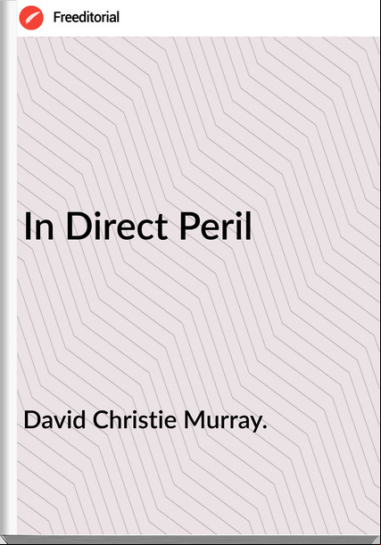 David Christie Murray. In Direct Peril