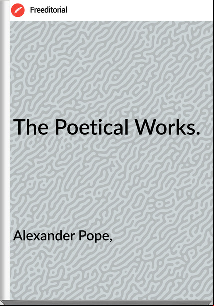 Alexander Pope, The Poetical Works.