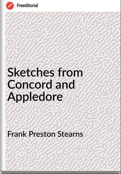 Frank Preston Stearns - Sketches from Concord and Appledore