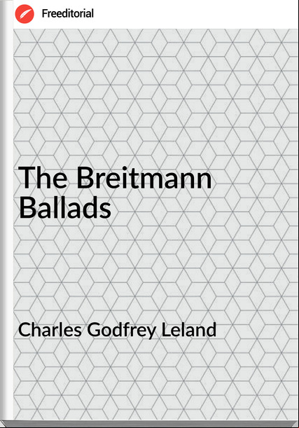 Charles Godfrey Leland The Breitmann Ballads