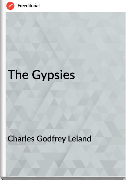 Charles Godfrey Leland The Gypsies