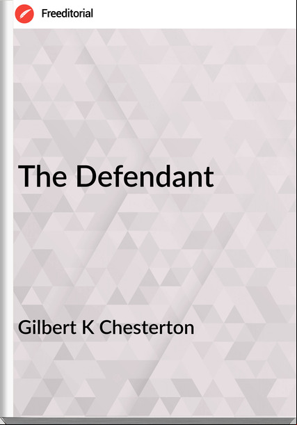 Gilbert K Chesterton The Defendant
