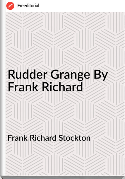 Frank Richard Stockton - Rudder Grange By Frank Richard