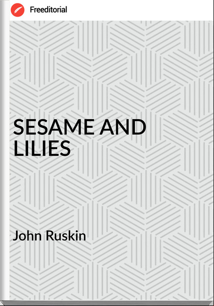 John Ruskin SESAME AND LILIES