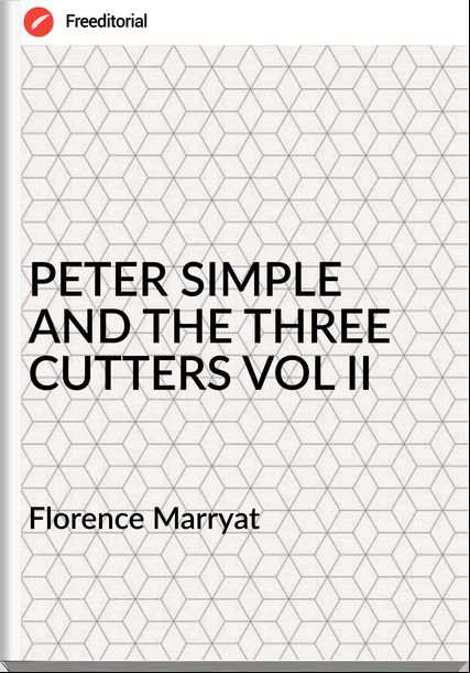 Florence Marryat - PETER SIMPLE AND THE THREE CUTTERS VOL II