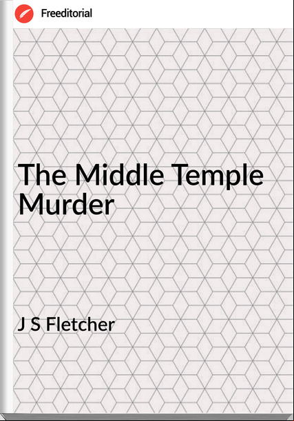 J S Fletcher - The Middle Temple Murder