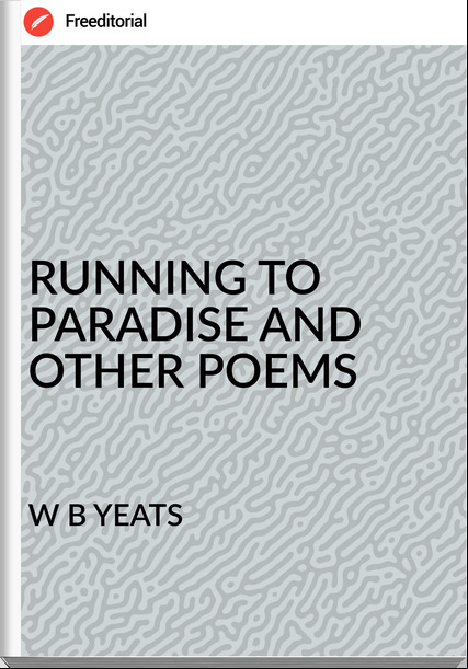 W B YEATS - RUNNING TO PARADISE AND OTHER POEMS