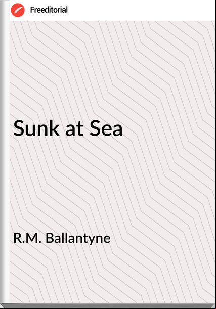 R.M. Ballantyne - Sunk at Sea