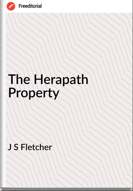 J S Fletcher - The Herapath Property