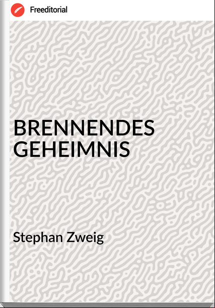 Stephan Zweig - BRENNENDES GEHEIMNIS