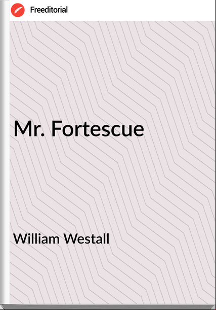 William Westall - Mr. Fortescue