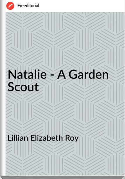 Lillian Elizabeth Roy Natalie - A Garden Scout