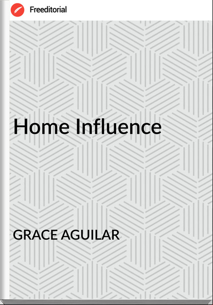 GRACE AGUILAR - Home Influence