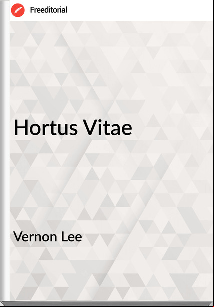 Vernon Lee - Hortus Vitae