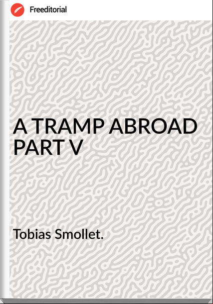 Tobias Smollet. A TRAMP ABROAD PART V