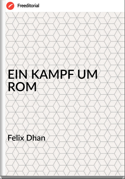 Felix Dhan - EIN KAMPF UM ROM