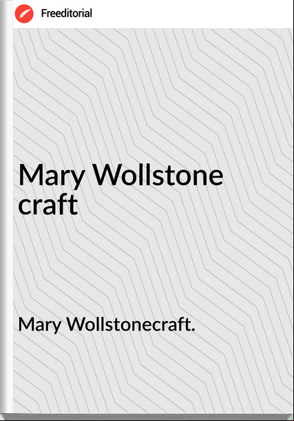 Mary Wollstonecraft. Mary Wollstone craft