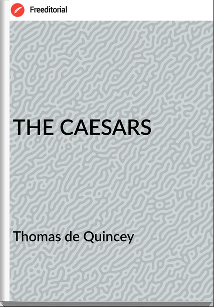 Thomas de Quincey THE CAESARS