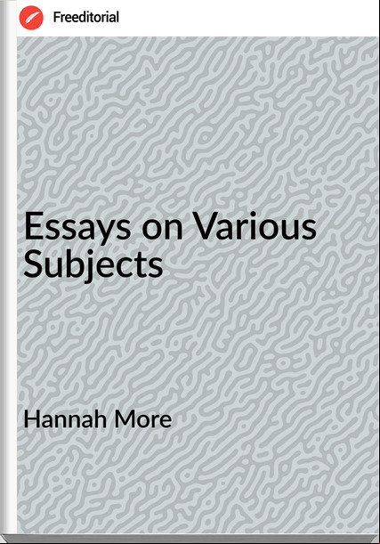 Hannah More - Essays on Various Subjects