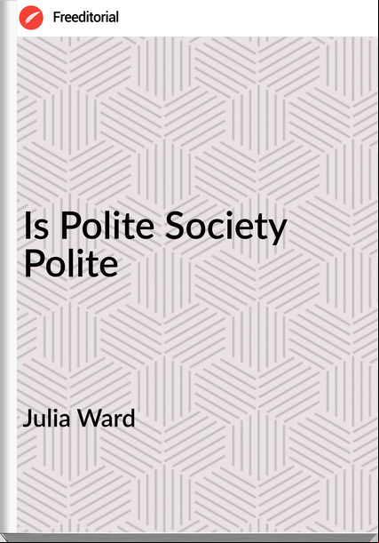 Julia Ward Is Polite Society Polite