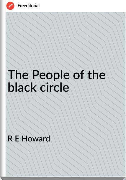 R E Howard - The People of the black circle