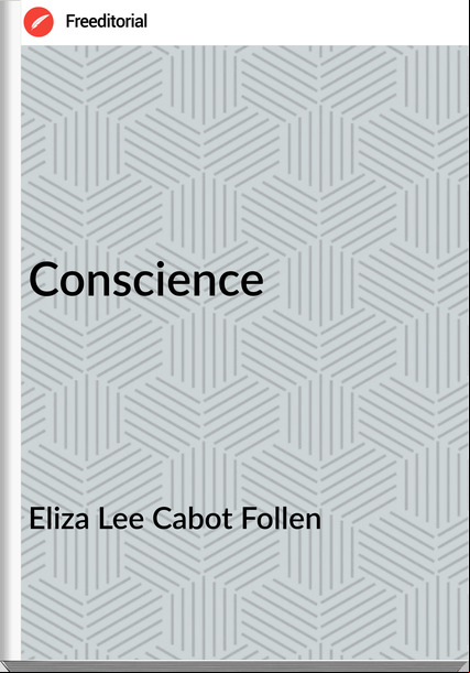 Eliza Lee Cabot Follen - Conscience