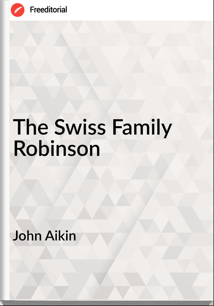 John Aikin - The Swiss Family Robinson