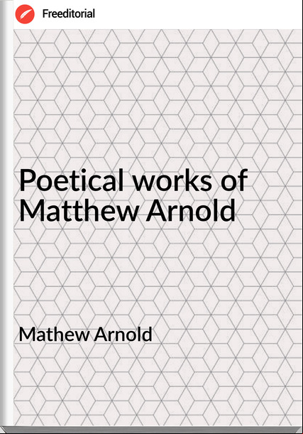 Mathew Arnold Poetical works of Matthew Arnold