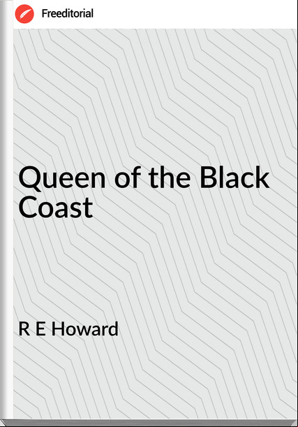 R E Howard - Queen of the Black Coast