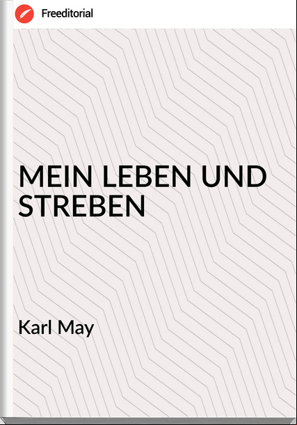 Karl May - MEIN LEBEN UND STREBEN
