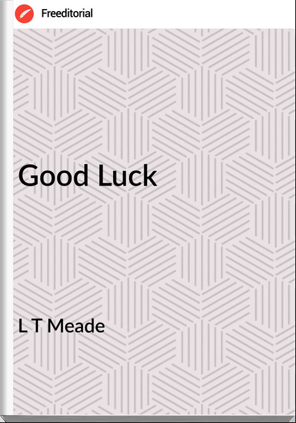 L T Meade - Good Luck