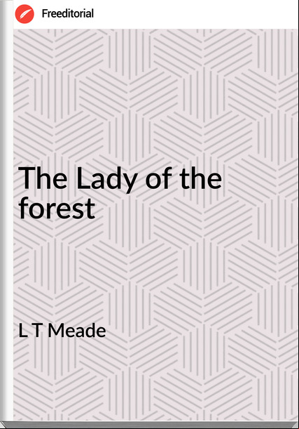 L T Meade - The Lady of the forest