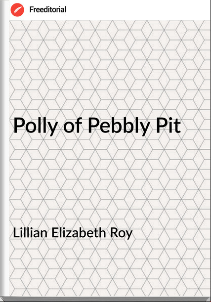Lillian Elizabeth Roy Polly of Pebbly Pit