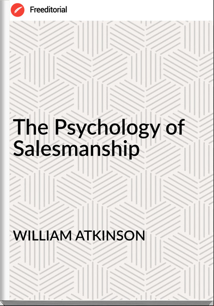 WILLIAM ATKINSON - The Psychology of Salesmanship