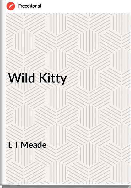 L T Meade - Wild Kitty