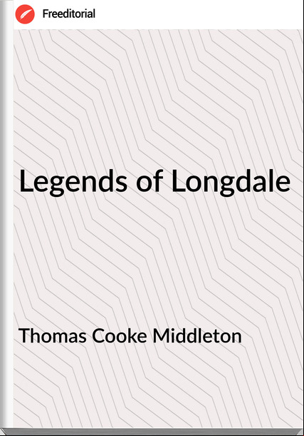 Thomas Cooke Middleton - Legends of Longdale