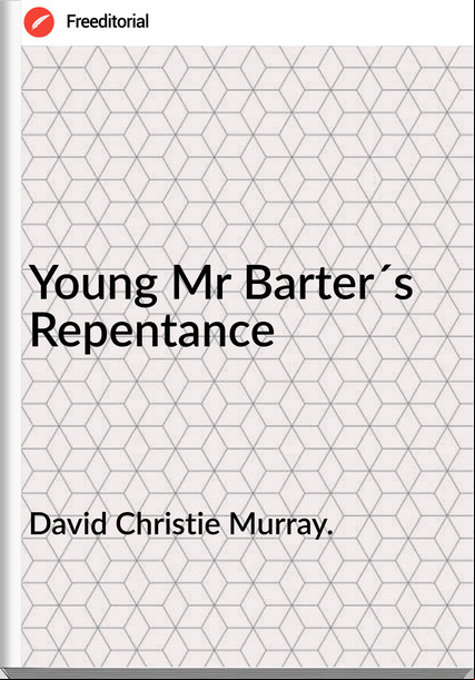 David Christie Murray. Young Mr Barter´s Repentance